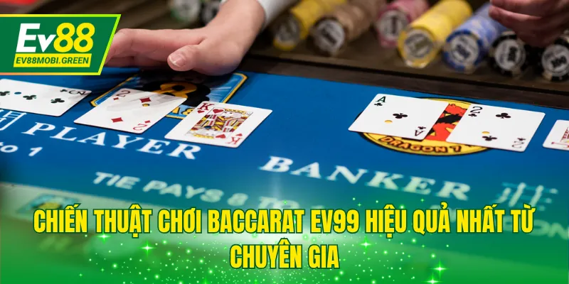 Chiến thuật chơi Baccarat EV88 hiệu quả nhất từ chuyên gia