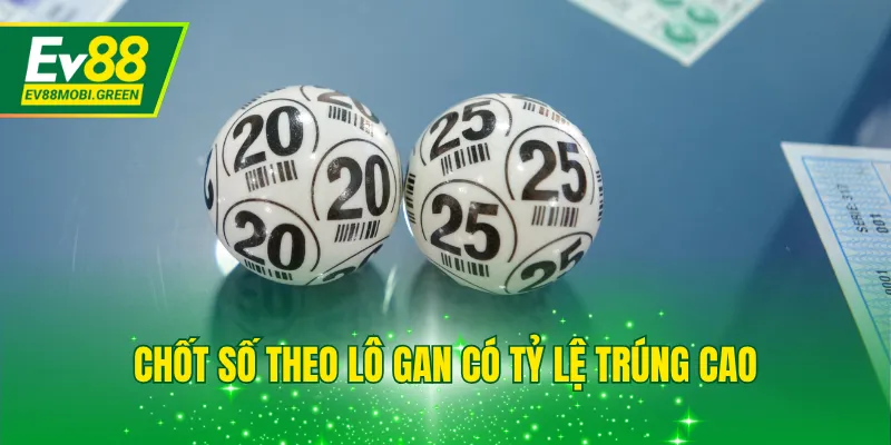 Chốt số theo lô gan có tỷ lệ trúng cao