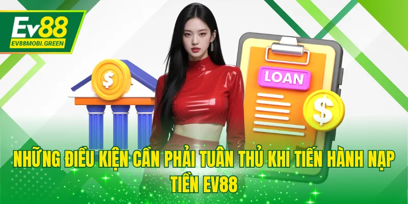 Những điều kiện cần phải tuân thủ khi tiến hành nạp tiền EV88
