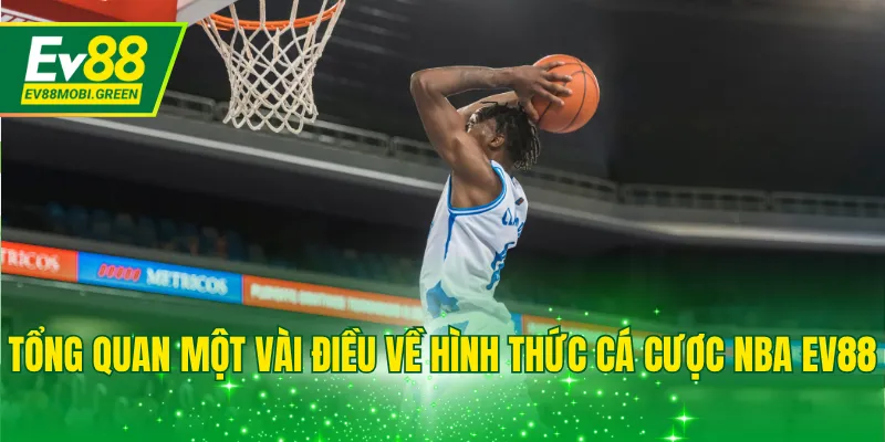 Tổng quan một vài điều về hình thức cá cược NBA EV88